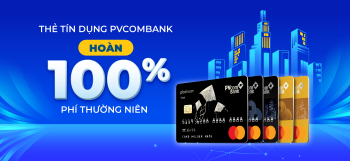 Ưu đãi Hoàn phí thường niên cho chủ thẻ tín dụng PVcomBank